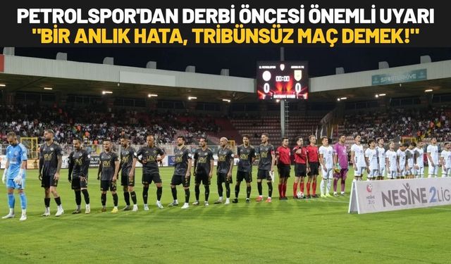 Petrolspor'dan Derbi Öncesi Önemli Uyarı: "Bir Anlık Hata, Tribünsüz Maç Demek!"