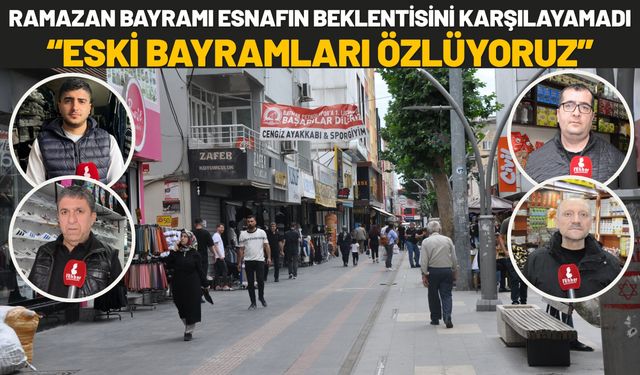 Ramazan Bayramı Esnafın Beklentisini Karşılayamadı: “Eski Bayramları Özlüyoruz”