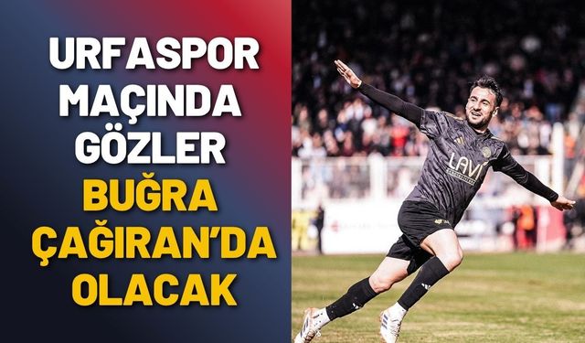 Urfaspor Maçında Gözler Buğra Çağıran’da Olacak