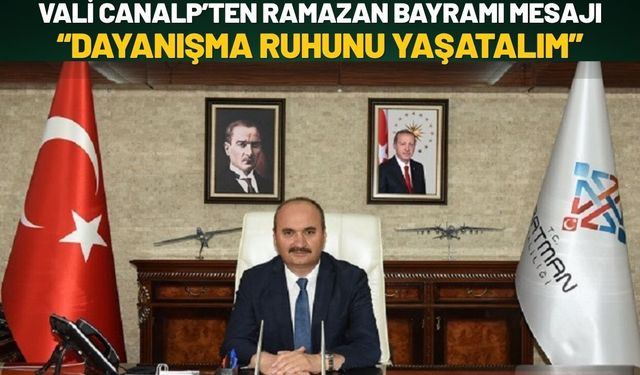 Vali Canalp’ten Ramazan Bayramı Mesajı: “Dayanışma Ruhunu Yaşatalım”