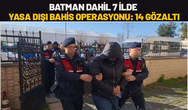Batman Dahil 7 İlde Yasa Dışı Bahis Operasyonu: 14 Gözaltı