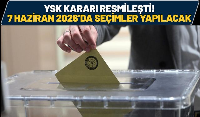 YSK Kararı Resmileşti! 7 Haziran 2026’da Seçimler Yapılacak