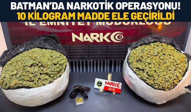 Batman’da Narkotik Operasyonu! 10 Kilogram Madde Ele Geçirildi
