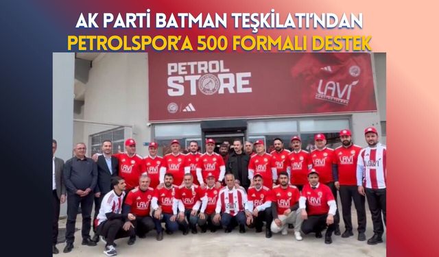 AK Parti Batman Teşkilatı’ndan Petrolspor’a 500 Formalı Destek