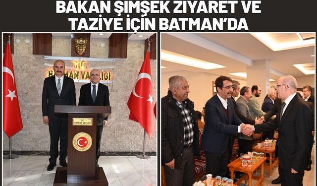 Bakan Şimşek Ziyaret ve Taziye İçin Batman’da