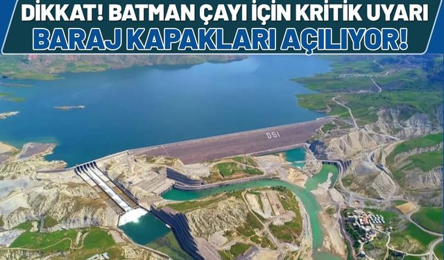 DİKKAT! Batman Çayı İçin Kritik Uyarı: Baraj Kapakları Açılıyor!