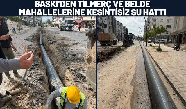 BASKİ’den Tilmerç ve Belde Mahallelerine Kesintisiz Su Hattı