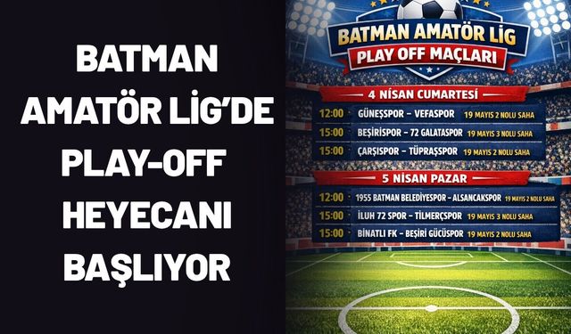 Batman Amatör Lig’de Play-Off Heyecanı Başlıyor