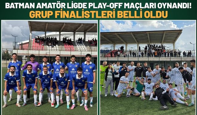 Batman Amatör Ligde Play-Off Maçları Oynandı! Grup Finalistleri Belli Oldu