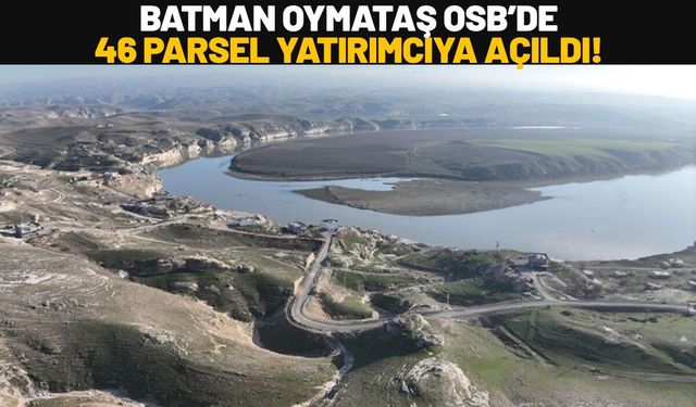 Batman Oymataş OSB’de 46 Parsel Yatırımcıya Açıldı!