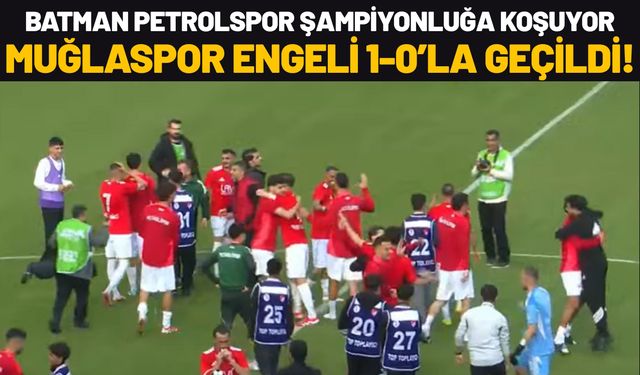 Batman Petrolspor Şampiyonluğa Koşuyor: Muğlaspor Engeli 1-0’la Geçildi!