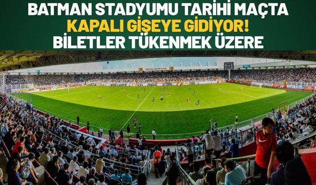 Batman Stadyumu Tarihi Maçta Kapalı Gişeye Gidiyor! Biletler Tükenmek Üzere