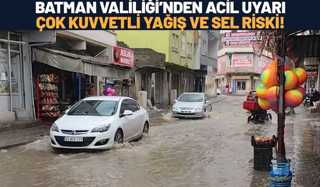 Batman Valiliği’nden Acil Uyarı: Çok Kuvvetli Yağış ve Sel Riski!