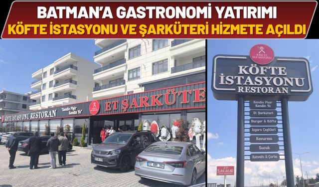 Batman’a  Gastronomi Yatırımı: Köfte İstasyonu ve Şarküteri Hizmete Açıldı
