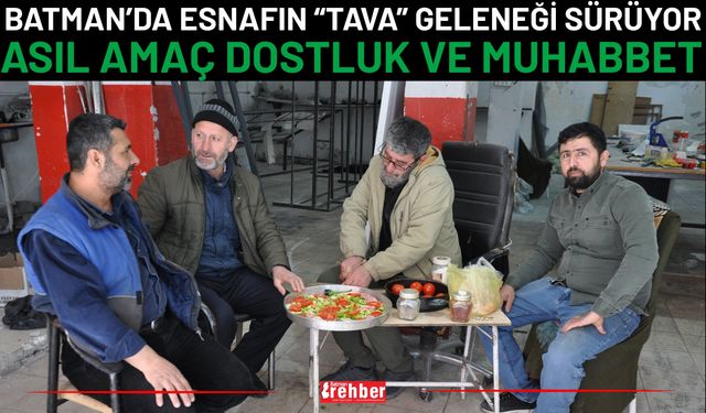 Batman’da Esnafın “Tava” Geleneği Sürüyor: Asıl Amaç Dostluk Ve Muhabbet