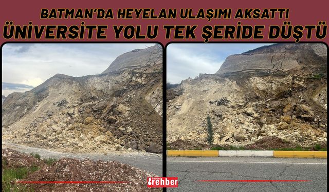 Batman’da Heyelan Ulaşımı Aksattı: Üniversite Yolu Tek Şeride Düştü