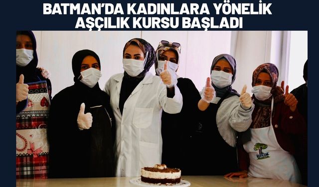 Batman’da Kadınlara Yönelik Aşçılık Kursu Başladı