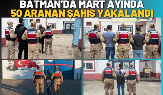 Batman’da Mart Ayında 50 Aranan Şahıs Yakalandı