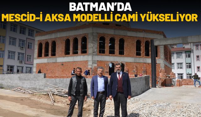 Batman’da Mescid-i Aksa Modelli Cami Yükseliyor