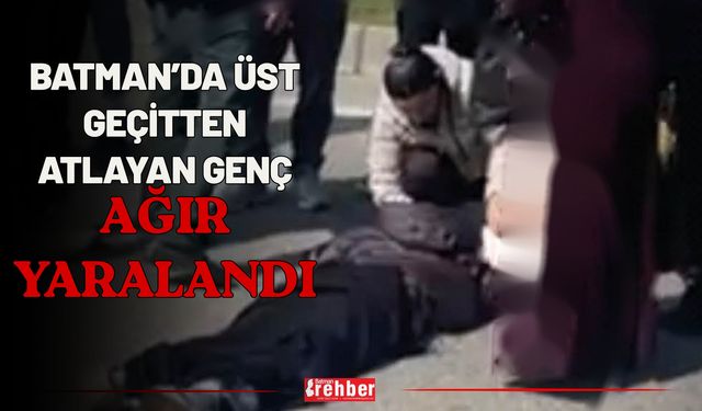 Batman’da Üst Geçitten Atlayan Genç Ağır Yaralandı