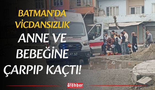 Batman’da Vicdansızlık: Anne Ve Bebeğine Çarpıp Kaçtı