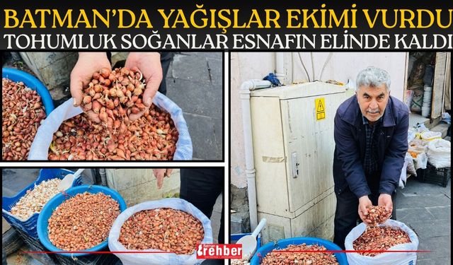 Batman’da Yağışlar Ekimi Vurdu: Tohumluk Soğanlar Esnafın Elinde Kaldı