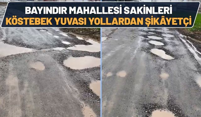 Bayındır Mahallesi Sakinleri "Köstebek Yuvası" Yollardan Şikâyetçi
