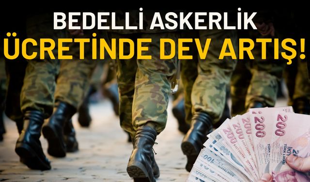 Bedelli Askerlik Ücretinde Dev Artış!