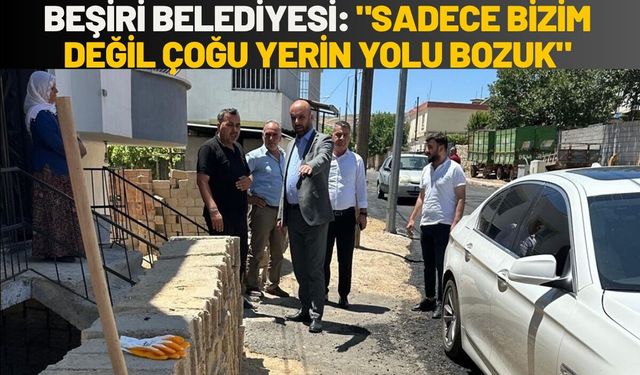 Beşiri Belediyesi: "Sadece Bizim değil Çoğu Yerin Yolu Bozuk"