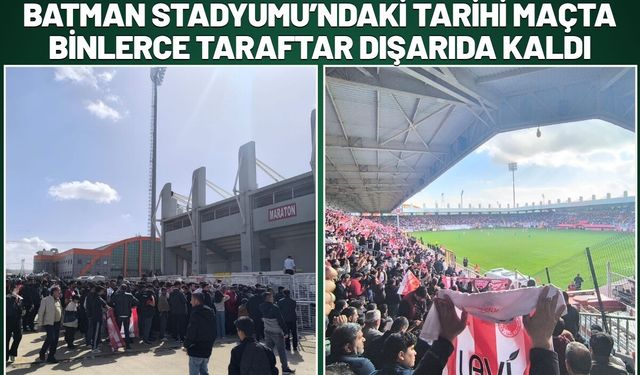 Batman Stadyumu’ndaki Tarihi Maçta Binlerce Taraftar Dışarıda Kaldı
