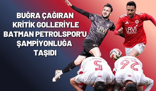 Buğra Çağıran Kritik Golleriyle Batman Petrolspor'u Şampiyonluğa Taşıdı