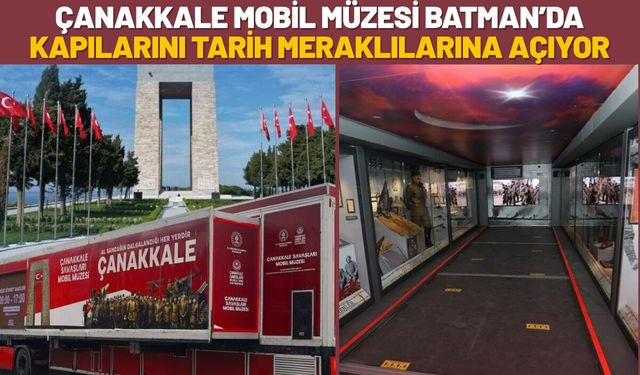 Çanakkale Mobil Müzesi Batman’da Kapılarını Tarih Meraklılarına Açıyor