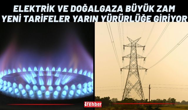 Elektrik ve Doğalgaza Büyük Zam: Yeni Tarifeler Yarın Yürürlüğe Giriyor