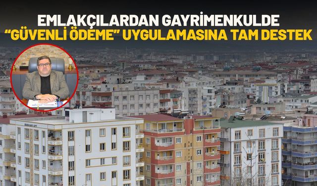 Emlakçılardan Gayrimenkulde “Güvenli Ödeme” Uygulamasına Tam Destek