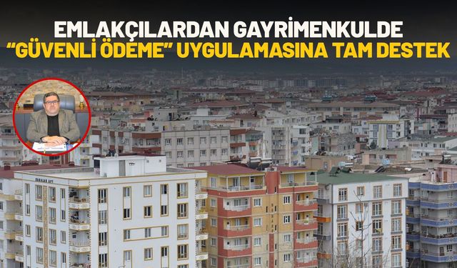 Emlakçılardan Gayrimenkulde “Güvenli Ödeme” Uygulamasına Tam Destek