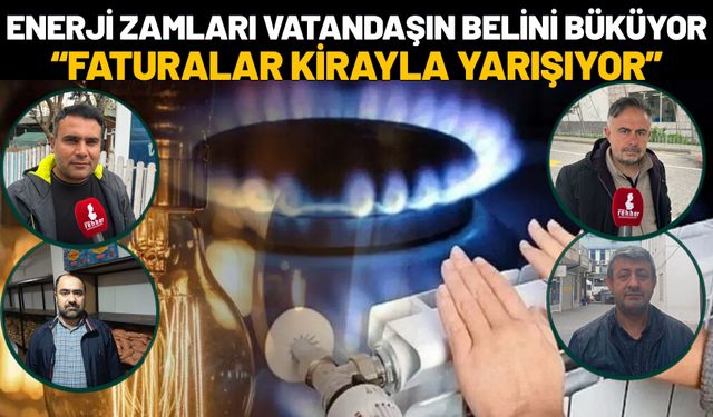 Enerji Zamları Vatandaşın Belini Büküyor: “Faturalar Kirayla Yarışıyor”