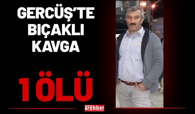 Gercüş’te Bıçaklı Kavga: 1 Ölü