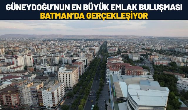 Güneydoğu’nun En Büyük Emlak Buluşması Batman’da Gerçekleşiyor