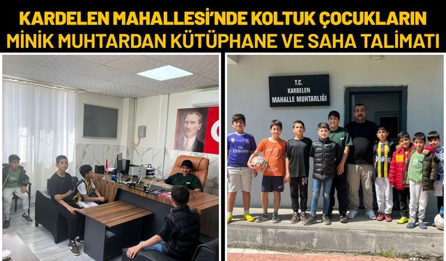 Kardelen Mahallesi’nde Koltuk Çocukların: Minik Muhtardan Kütüphane ve Saha Talimatı