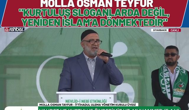 Molla Osman Teyfur: "Kurtuluş Sloganlarda Değil, Yeniden İslam’a Dönmektedir"