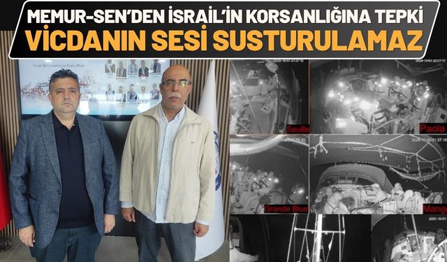 Memur-Sen’den İsrail’in Korsanlığına Tepki: Vicdanın Sesi Susturulamaz
