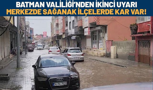 Batman Valiliği’nden İkinci Uyarı: Merkezde Sağanak, İlçelerde Kar Var!
