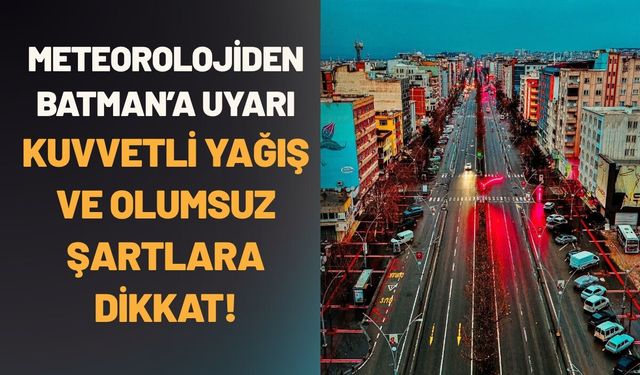 Meteorolojiden Batman’a Uyarı: Kuvvetli Yağış ve Olumsuz Şartlara Dikkat!