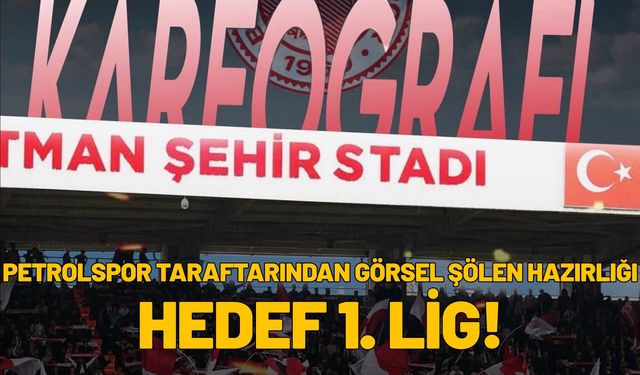 Petrolspor Taraftarından Görsel Şölen Hazırlığı: Hedef 1. Lig!