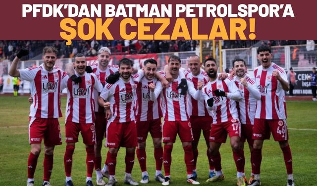 PFDK’dan Batman Petrolspor’a Şok Cezalar!