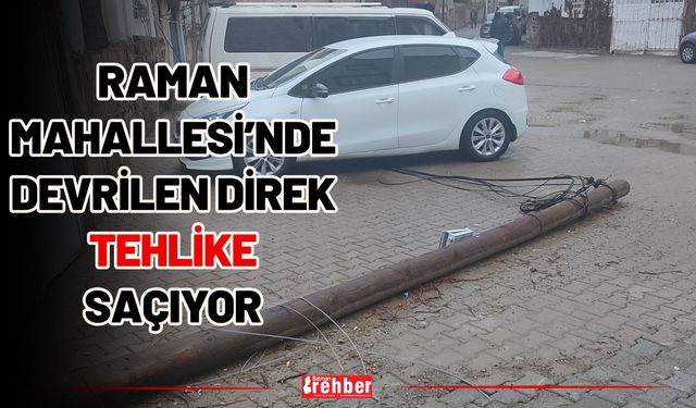 Raman Mahallesi’nde Devrilen Direk Tehlike Saçıyor
