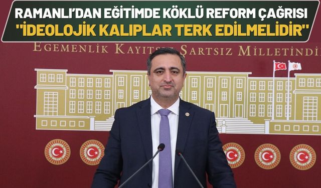 Ramanlı’dan Eğitimde Köklü Reform Çağrısı: "İdeolojik Kalıplar Terk Edilmelidir"