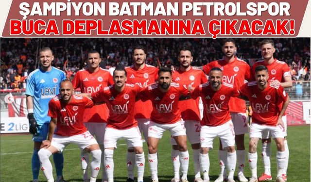 Şampiyon Batman Petrolspor, Buca Deplasmanına Çıkacak!