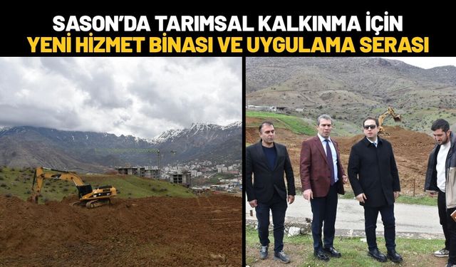 Sason’da Tarımsal Kalkınma İçin Yeni Hizmet Binası ve Uygulama Serası