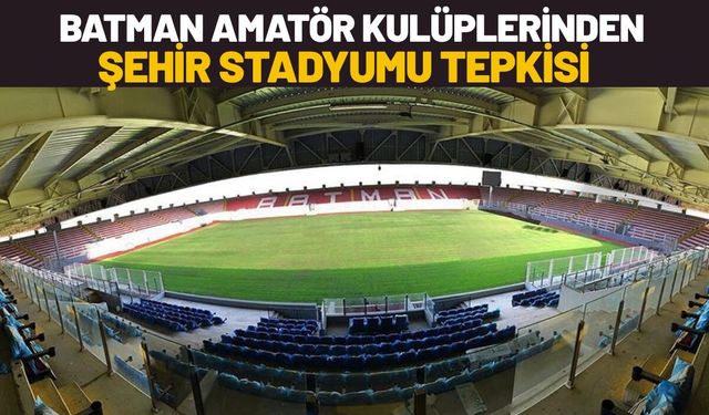 Batman Amatör Kulüplerinden Şehir Stadyumu Tepkisi